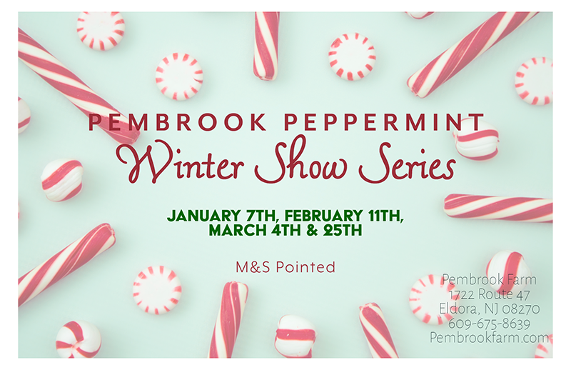 Pembrook Peppermint Winter Show Series. December 18th, January 8th, February 11th, March 4th and 25th