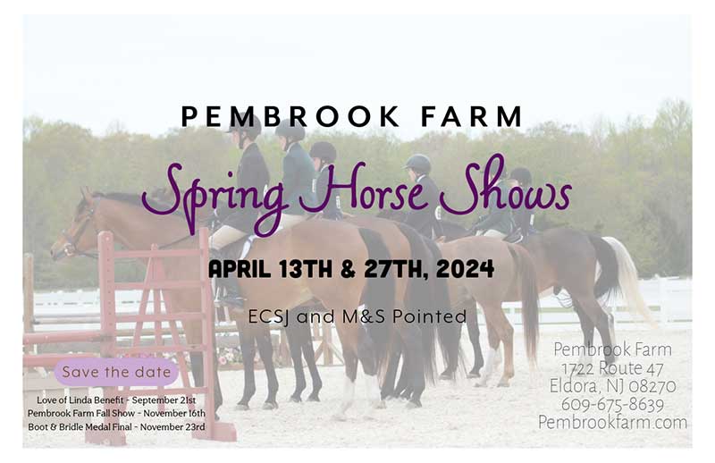 Pembrook Farm spring horse shows - April 13th and 27th 2024. ECSJ and M&S Pointed